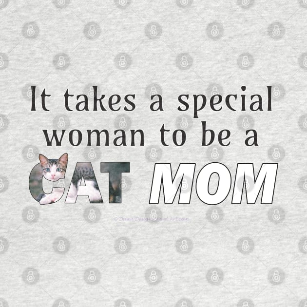 It takes a special woman to be a cat mom - grey and white tabby cat oil painting word art by DawnDesignsWordArt